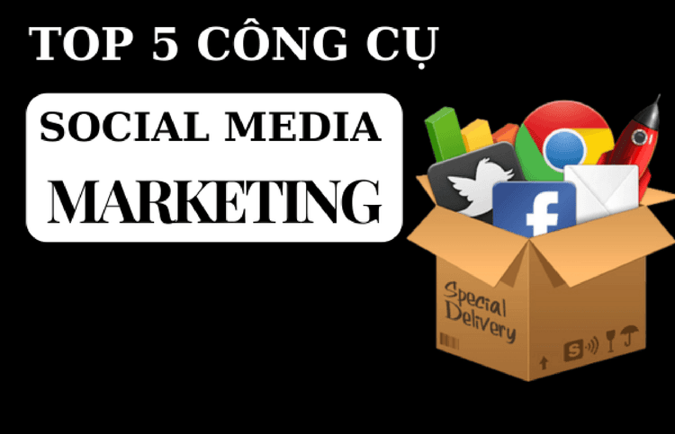 Top 5 Công Cụ Hỗ Trợ Làm Social Media Marketing Bạn Cần Biết 